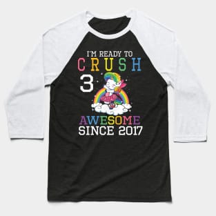 I'm Ready To Crush 3 Years Awesome Since 2017 Happy Birthday Birthday To Me Baseball T-Shirt